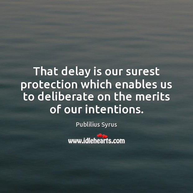 That delay is our surest protection which enables us to deliberate on Publilius Syrus Picture Quote