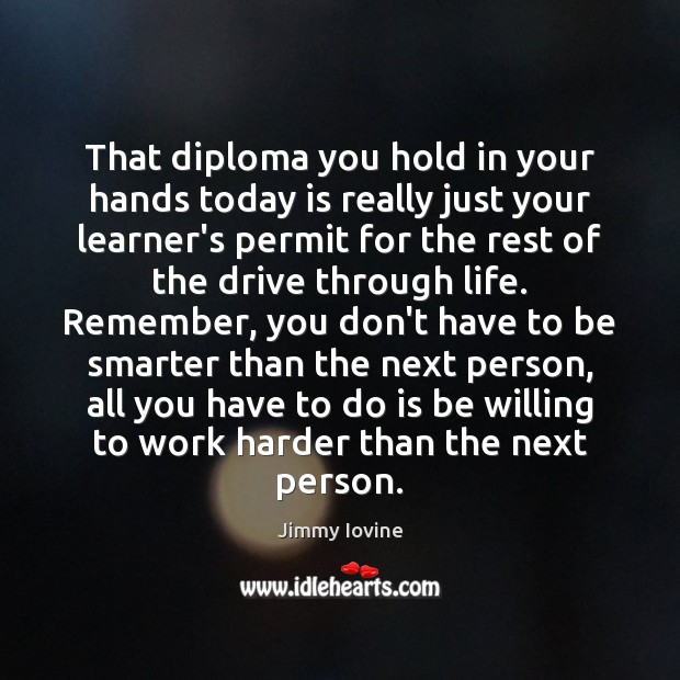 That diploma you hold in your hands today is really just your Jimmy Iovine Picture Quote