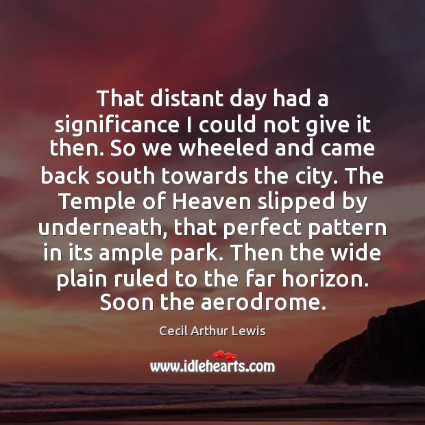 That distant day had a significance I could not give it then. Image