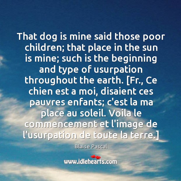 That dog is mine said those poor children; that place in the Blaise Pascal Picture Quote