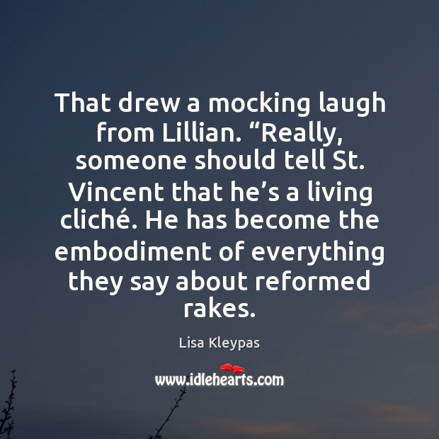 That drew a mocking laugh from Lillian. “Really, someone should tell St. Lisa Kleypas Picture Quote