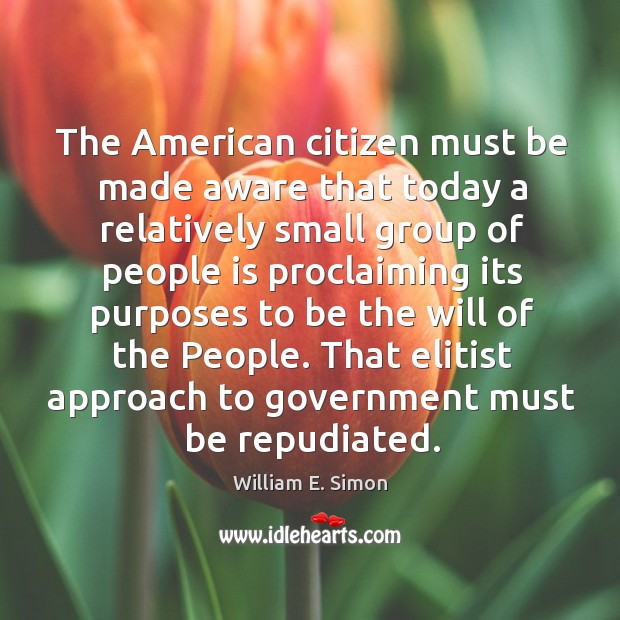 That elitist approach to government must be repudiated. William E. Simon Picture Quote