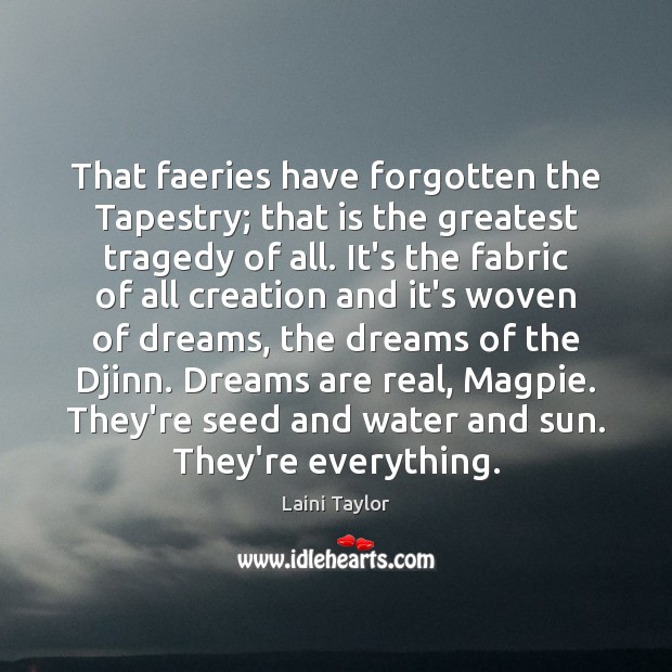 That faeries have forgotten the Tapestry; that is the greatest tragedy of Greatest Tragedy Quotes Image