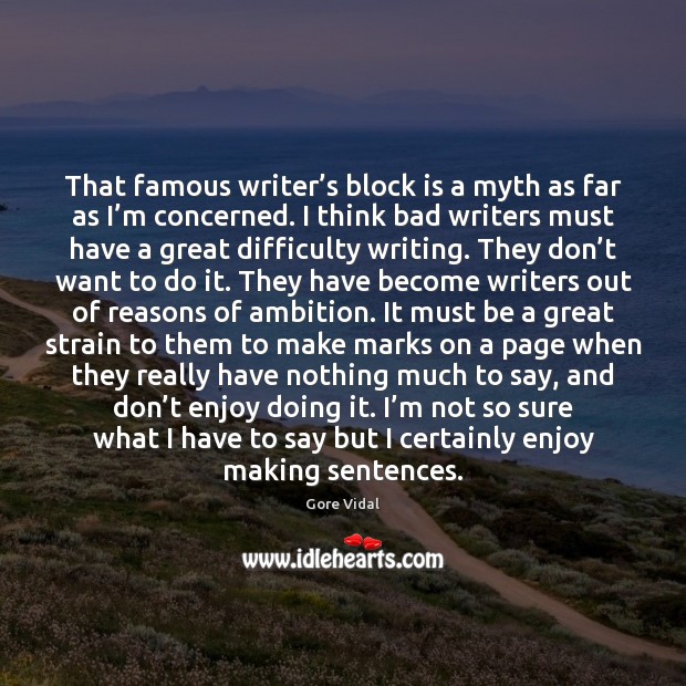 That famous writer’s block is a myth as far as I’ Image