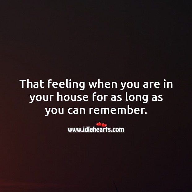 That feeling when you are in your house for as long as you can remember. Stay Safe Quotes Image