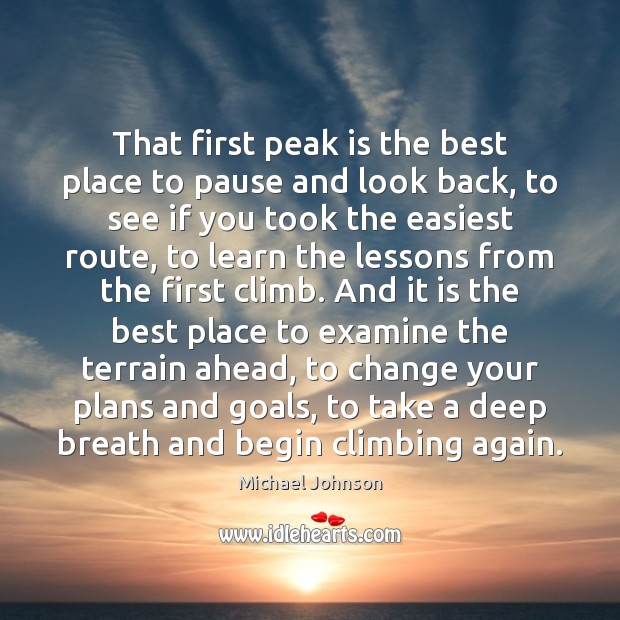 That first peak is the best place to pause and look back, Michael Johnson Picture Quote