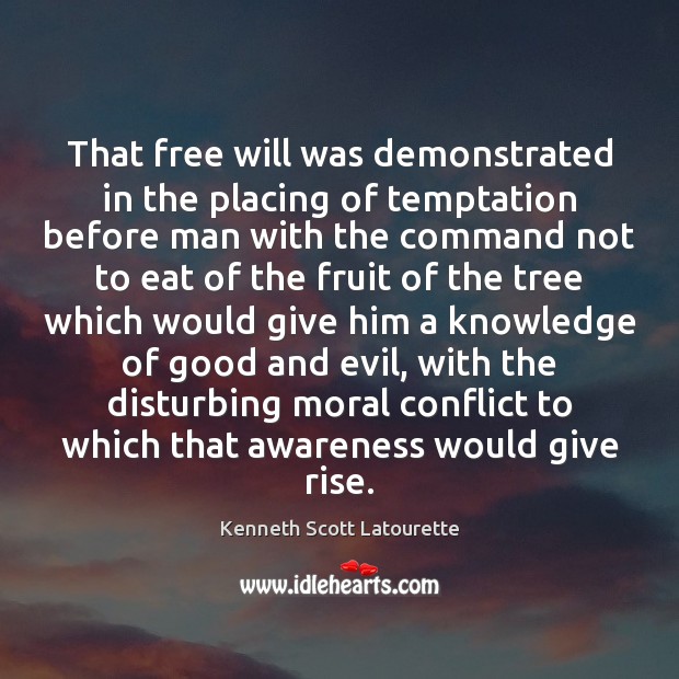 That free will was demonstrated in the placing of temptation before man Kenneth Scott Latourette Picture Quote