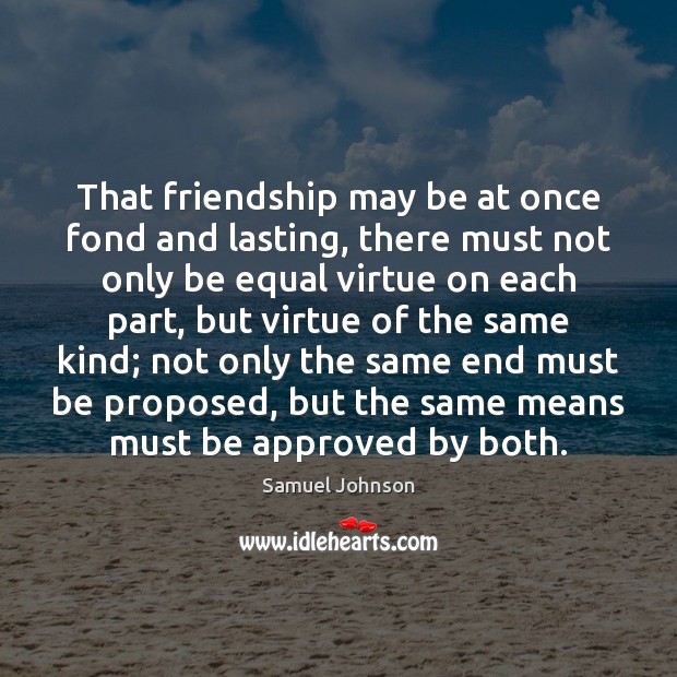 That friendship may be at once fond and lasting, there must not Image