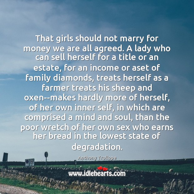 That girls should not marry for money we are all agreed. A Image