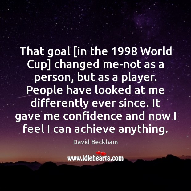 That goal [in the 1998 World Cup] changed me-not as a person, but Confidence Quotes Image