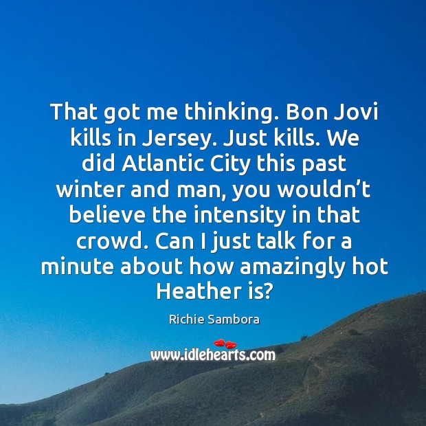 That got me thinking. Bon jovi kills in jersey. Just kills. We did atlantic city this past Richie Sambora Picture Quote