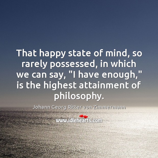 That happy state of mind, so rarely possessed, in which we can Johann Georg Ritter von Zimmermann Picture Quote