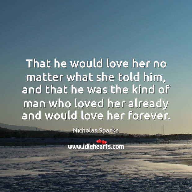 That he would love her no matter what she told him, and Nicholas Sparks Picture Quote