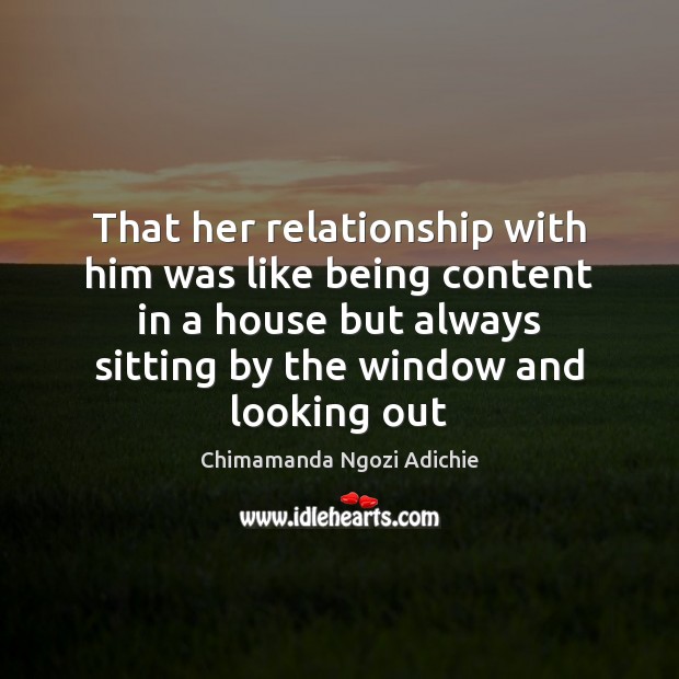 That her relationship with him was like being content in a house Image