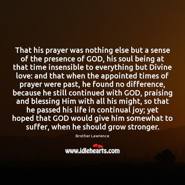 That his prayer was nothing else but a sense of the presence Brother Lawrence Picture Quote