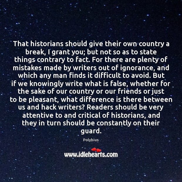 That historians should give their own country a break, I grant you; Polybius Picture Quote