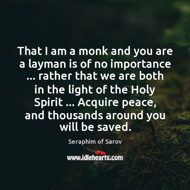 That I am a monk and you are a layman is of Seraphim of Sarov Picture Quote