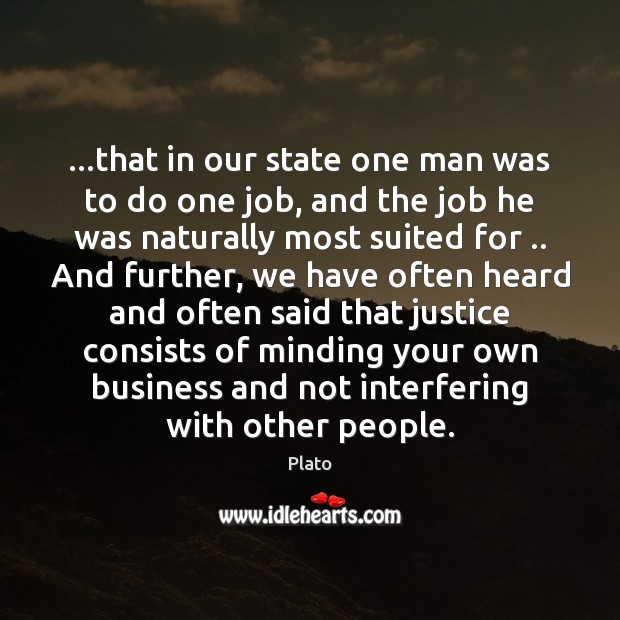 …that in our state one man was to do one job, and Plato Picture Quote