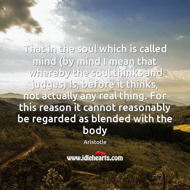 That in the soul which is called mind (by mind I mean Aristotle Picture Quote