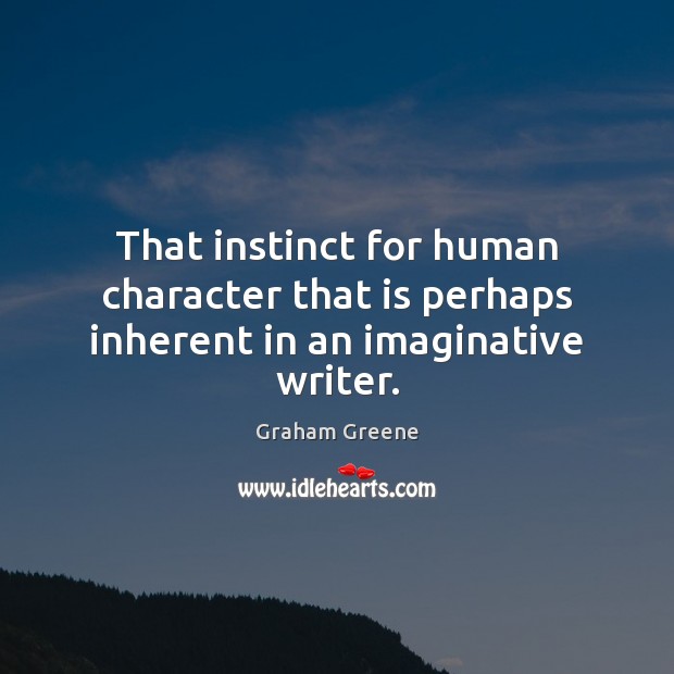 That instinct for human character that is perhaps inherent in an imaginative writer. Image