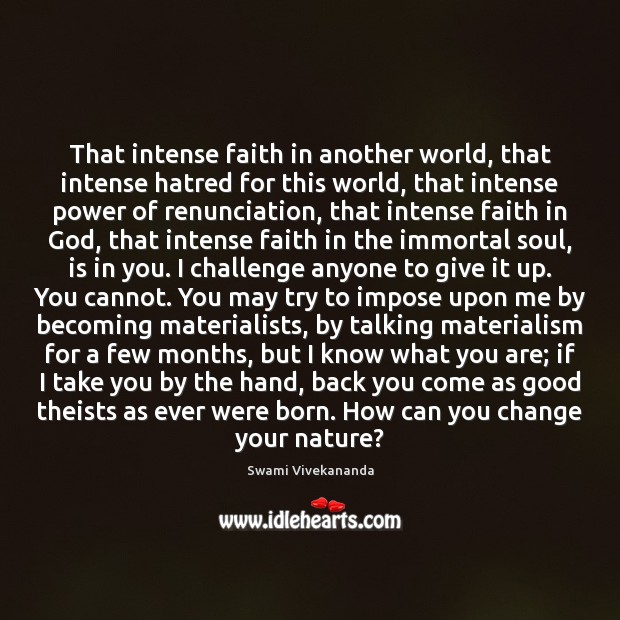 That intense faith in another world, that intense hatred for this world, Swami Vivekananda Picture Quote