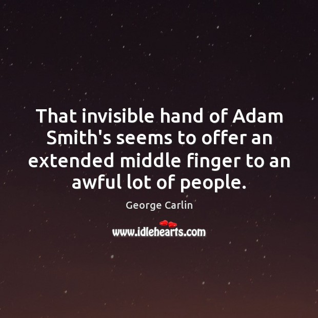 That invisible hand of Adam Smith’s seems to offer an extended middle Image