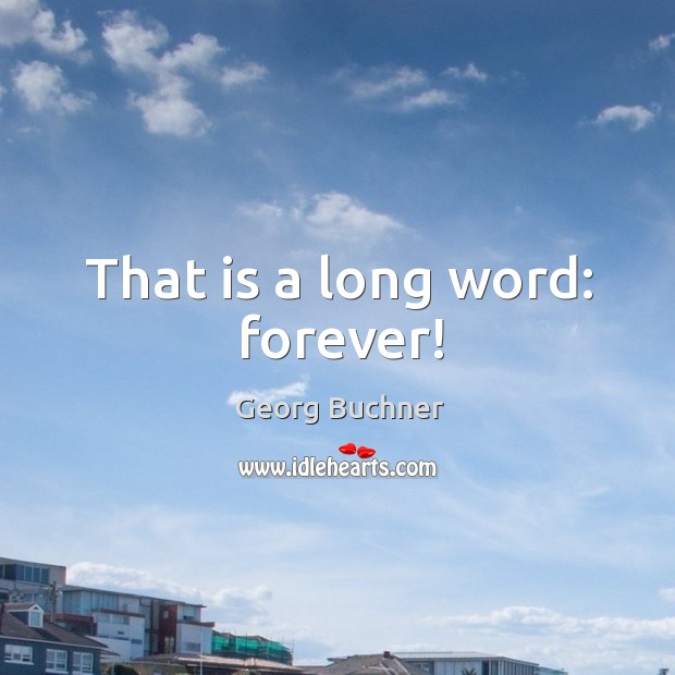 That is a long word: forever! Georg Buchner Picture Quote