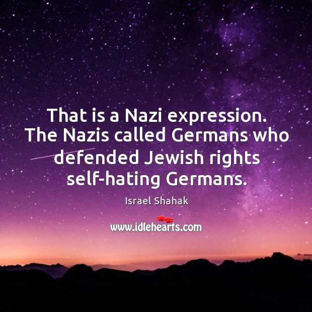 That is a Nazi expression. The Nazis called Germans who defended Jewish Israel Shahak Picture Quote