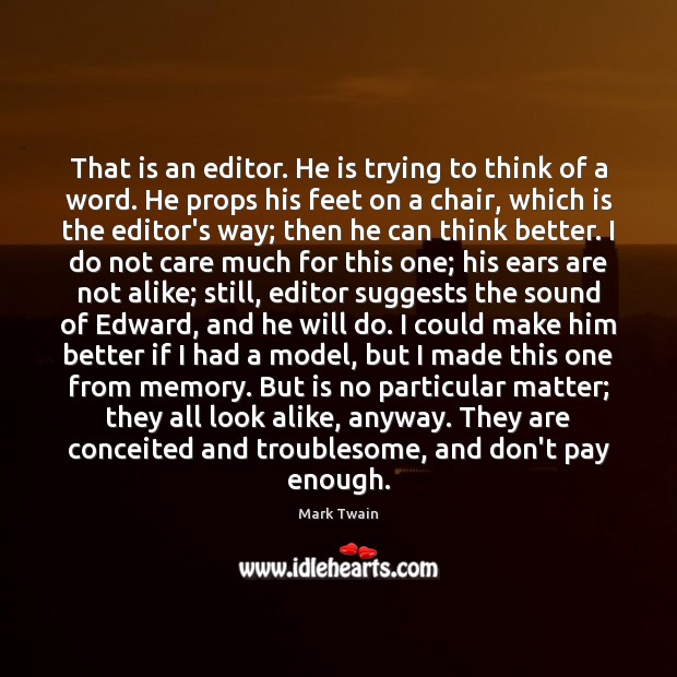 That is an editor. He is trying to think of a word. Mark Twain Picture Quote