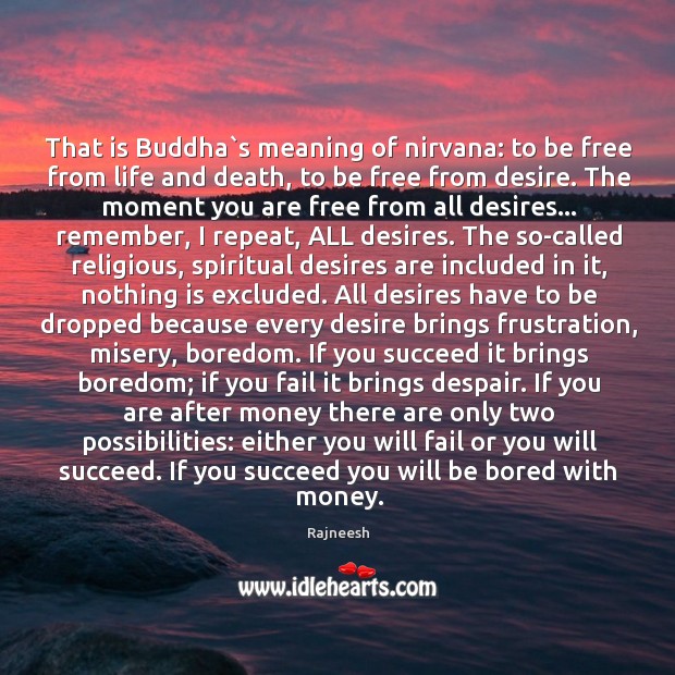 That is Buddha`s meaning of nirvana: to be free from life Image