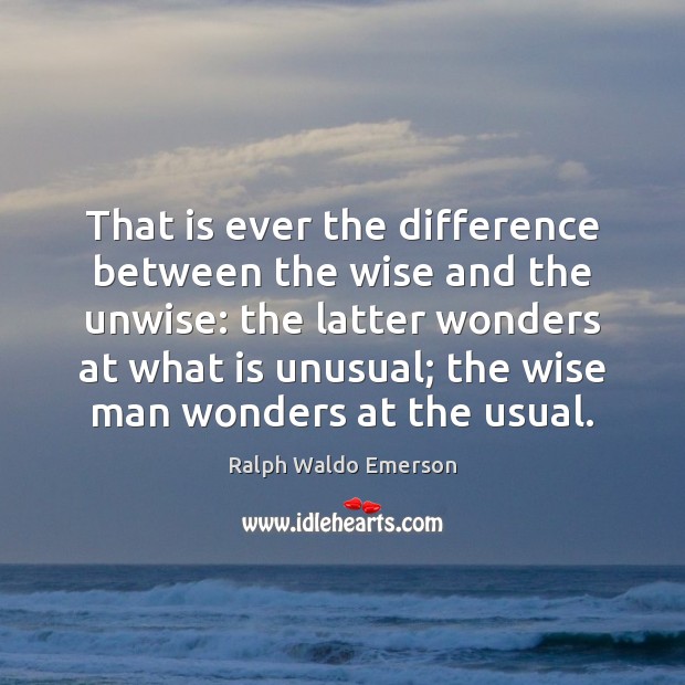 That is ever the difference between the wise and the unwise: the Image