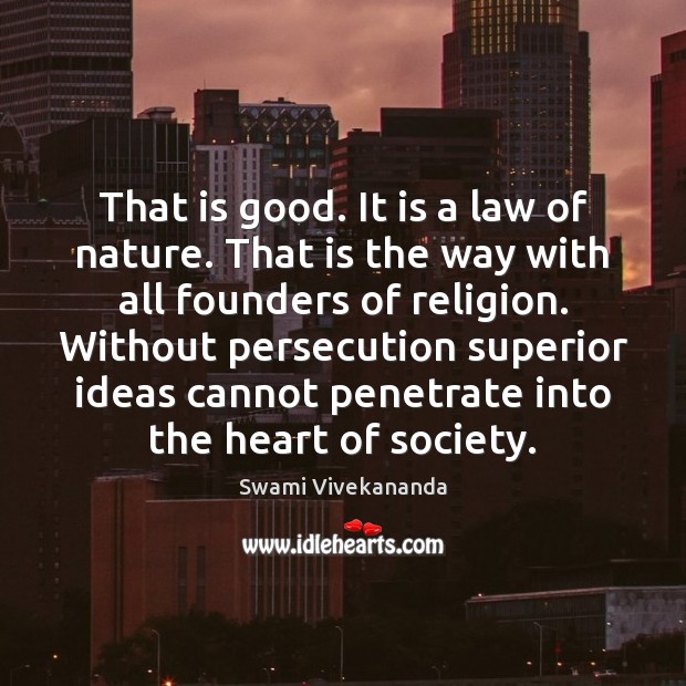 That is good. It is a law of nature. That is the Swami Vivekananda Picture Quote