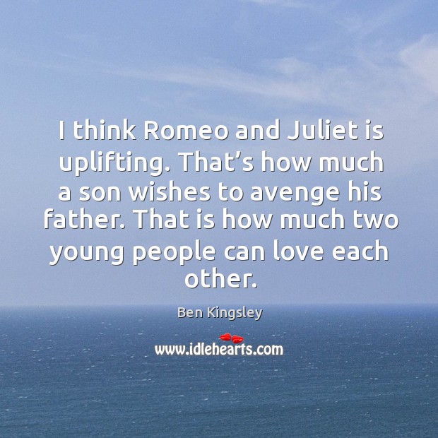 That is how much two young people can love each other. Ben Kingsley Picture Quote