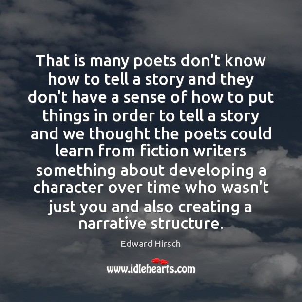 That is many poets don’t know how to tell a story and Image