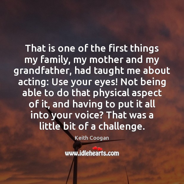 That is one of the first things my family, my mother and Challenge Quotes Image
