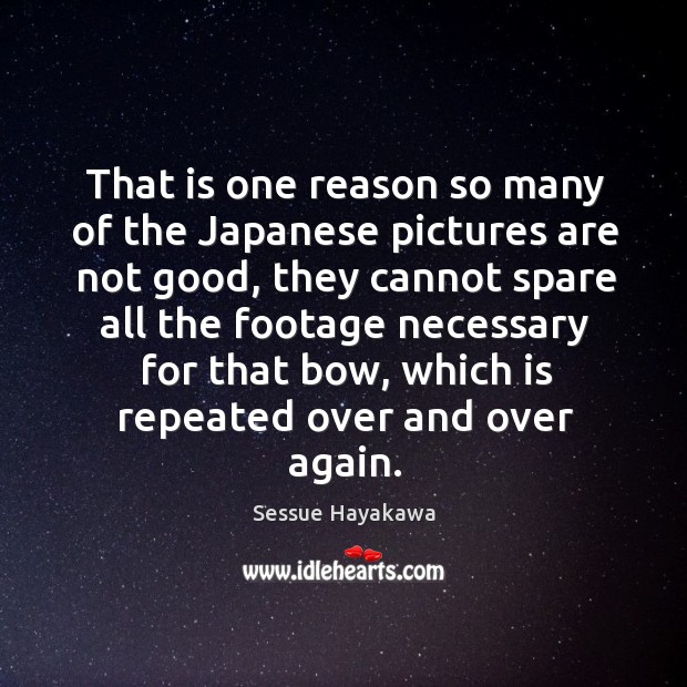 That is one reason so many of the japanese pictures are not good Image