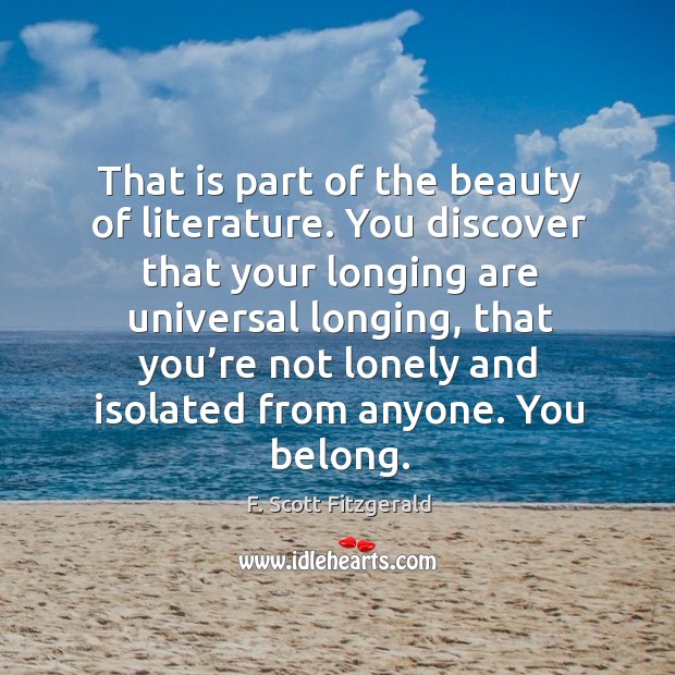 That is part of the beauty of literature. You discover that your longing are Image