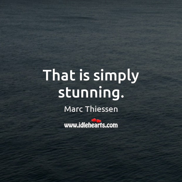 That is simply stunning. Marc Thiessen Picture Quote
