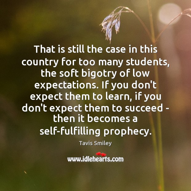 That is still the case in this country for too many students, Tavis Smiley Picture Quote