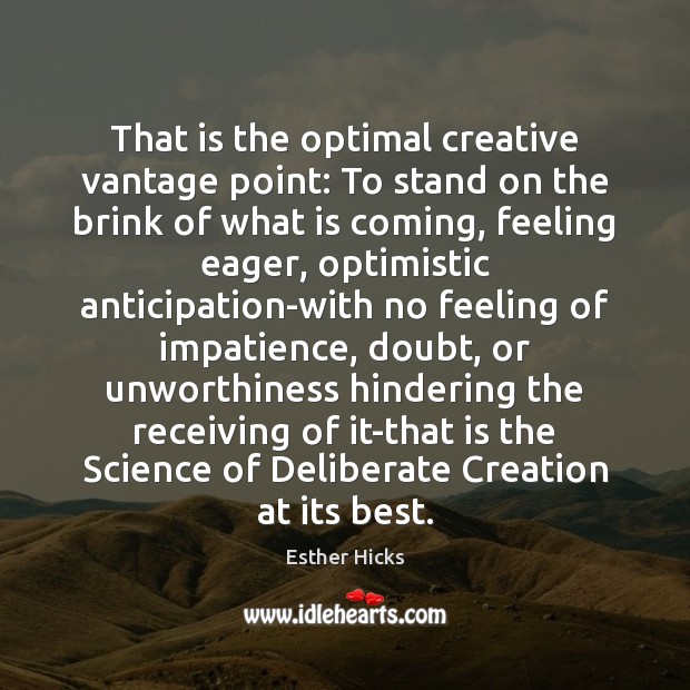 That is the optimal creative vantage point: To stand on the brink Esther Hicks Picture Quote