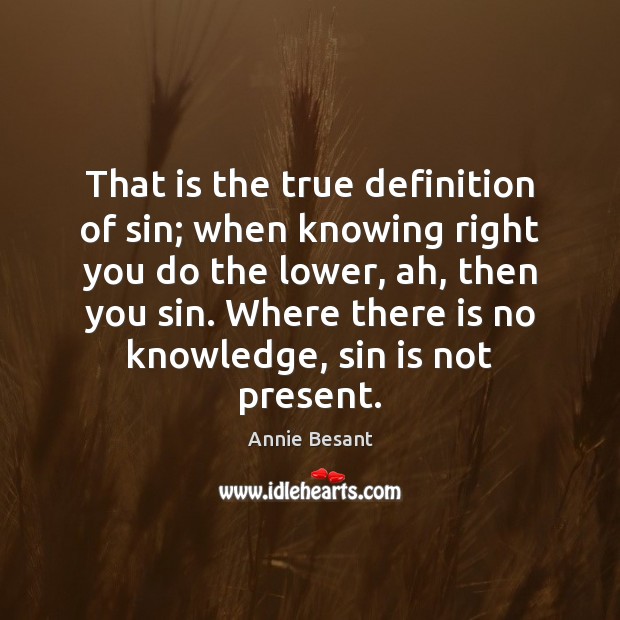 That is the true definition of sin; when knowing right you do Annie Besant Picture Quote