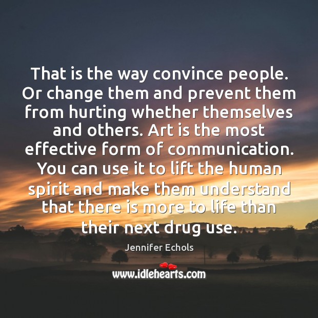 That is the way convince people. Or change them and prevent them Jennifer Echols Picture Quote