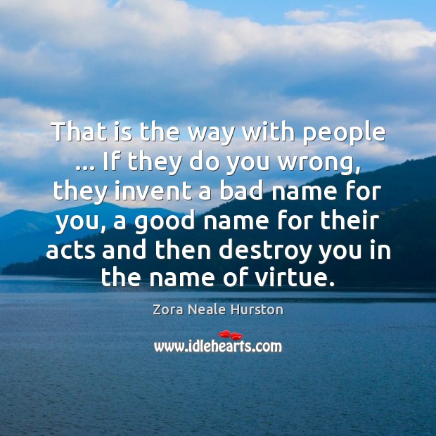That is the way with people … If they do you wrong, they Zora Neale Hurston Picture Quote