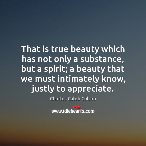 That is true beauty which has not only a substance, but a Charles Caleb Colton Picture Quote