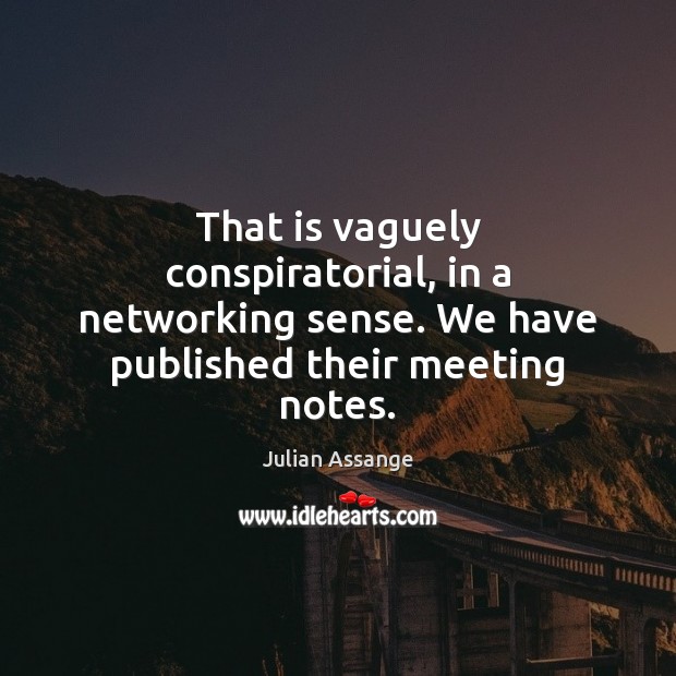 That is vaguely conspiratorial, in a networking sense. We have published their Image