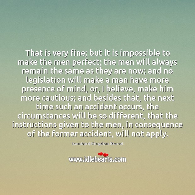 That is very fine; but it is impossible to make the men Image