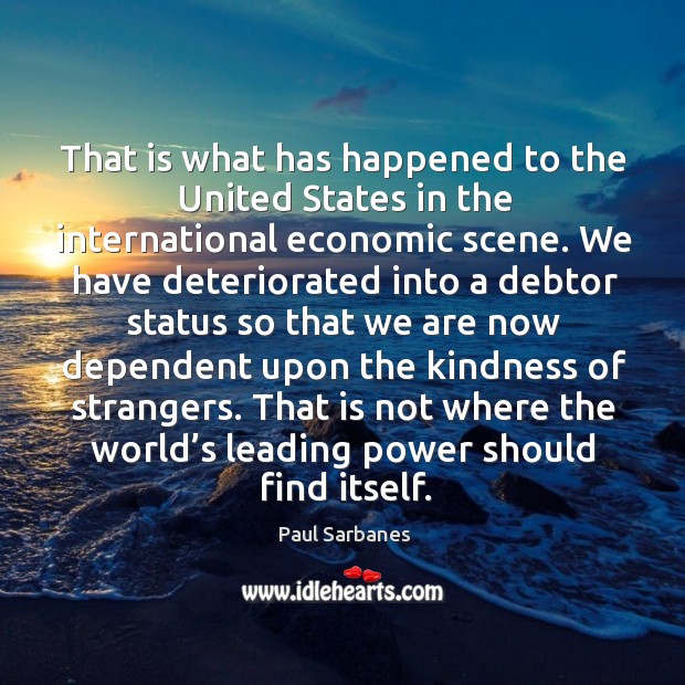 That is what has happened to the united states in the international economic scene. Image