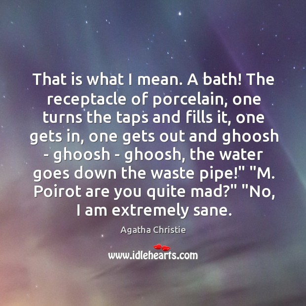 That is what I mean. A bath! The receptacle of porcelain, one Image