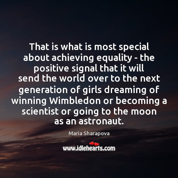 That is what is most special about achieving equality – the positive Dreaming Quotes Image