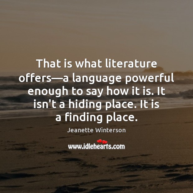 That is what literature offers—a language powerful enough to say how Jeanette Winterson Picture Quote